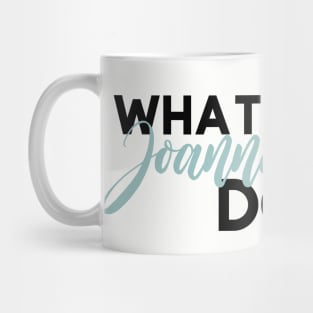 What Would Joanna Gaines Do? Mug